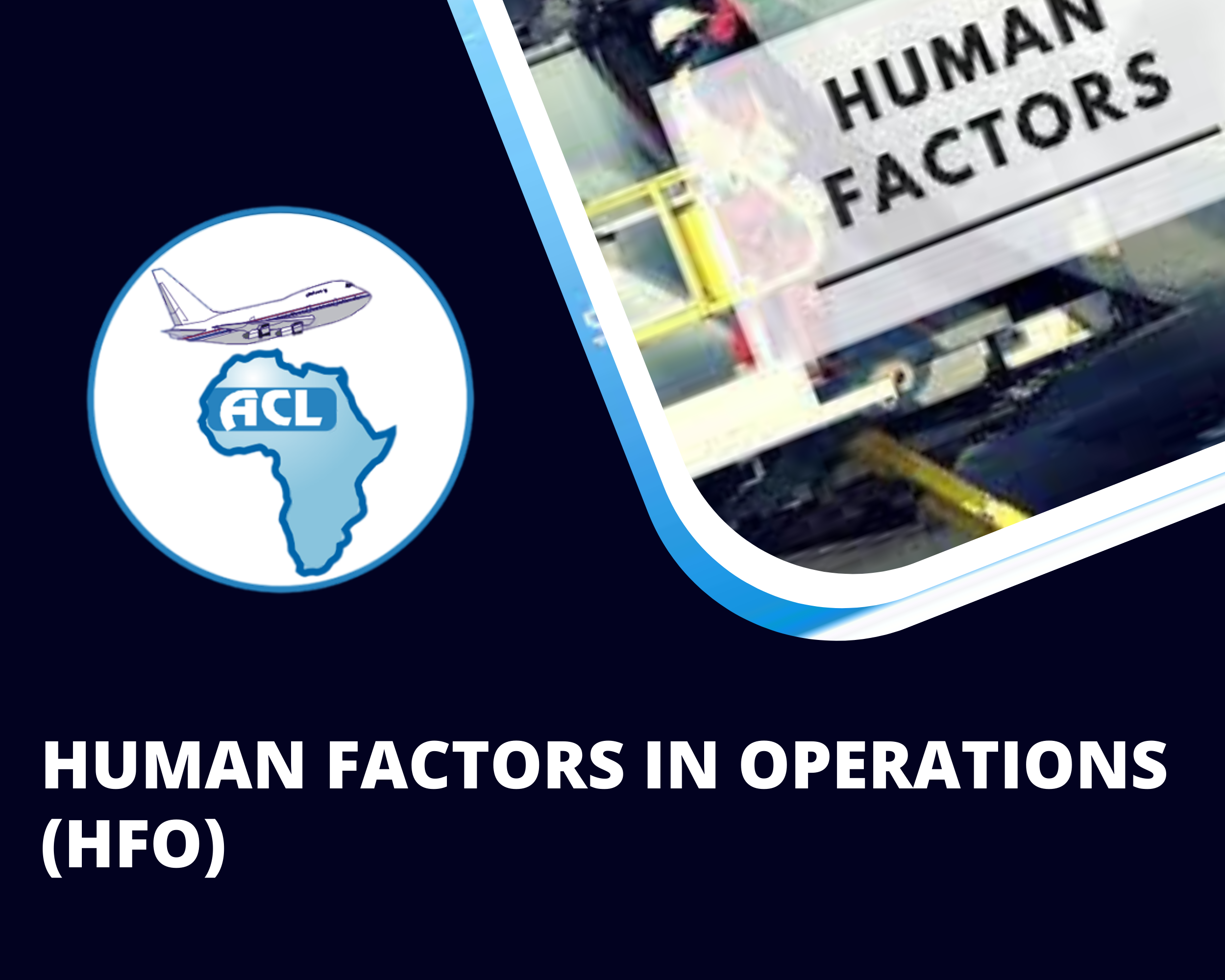 HUMAN FACTORS IN OPERATIONS (HFO)